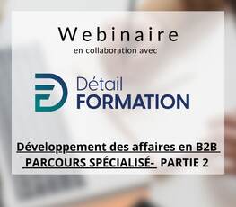 Webinaire | Développement des affaires en B2B – PARCOURS SPÉCIALISÉ- PARTIE 2