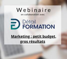 Webinaire |  Marketing : petit budget, gros résultats