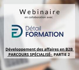 Webinaire | Développement des affaires en B2B – PARCOURS SPÉCIALISÉ- PARTIE 2
